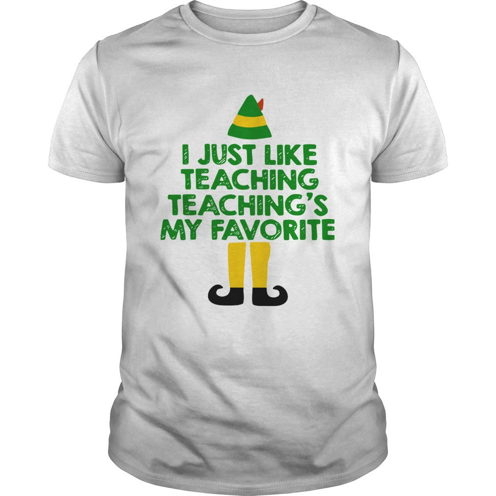 Elf I Just Like Teaching Teachings My Favorite Shirt